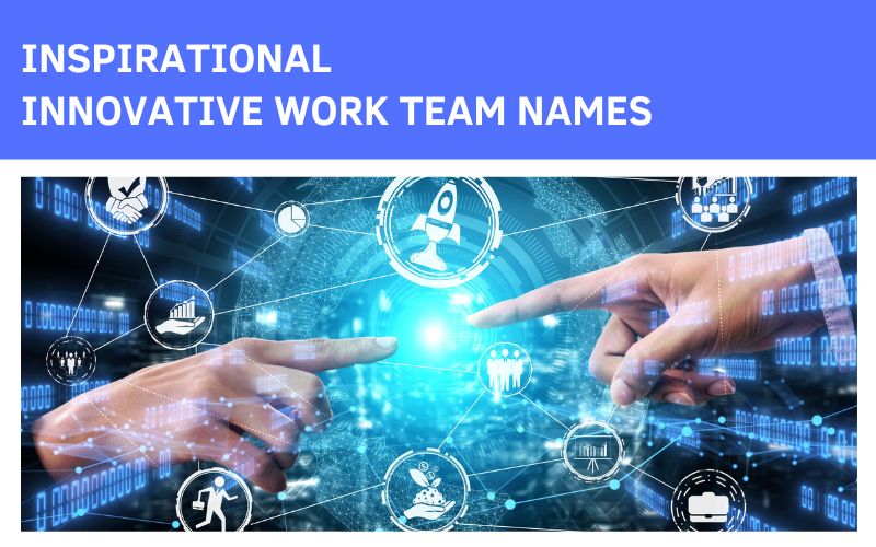  Inspirational Innovative Work Team Names for motivated teams.